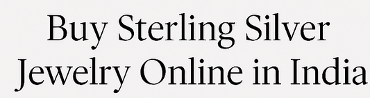 Buy Sterling Silver Jewelry Online in India – Your Complete Guide